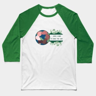 Lend a hand to save the land Baseball T-Shirt